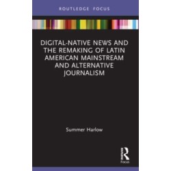Digital-Native News and the Remaking of Latin American Mainstream and Alternative Journalism