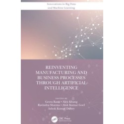 Reinventing Manufacturing and Business Processes Through Artificial Intelligence