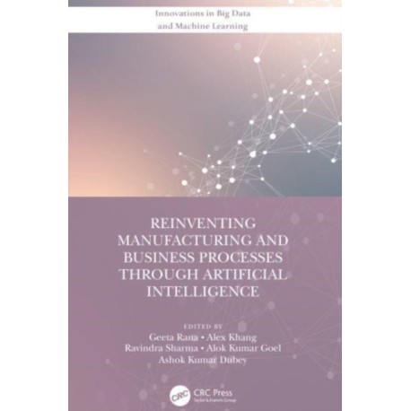 Reinventing Manufacturing and Business Processes Through Artificial Intelligence