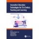 Innovative Education Technologies for 21st Century Teaching and Learning