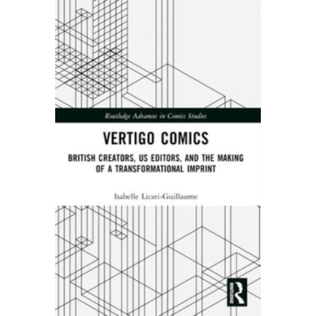 Vertigo Comics: British Creators, US Editors, and the Making of a Transformational Imprint