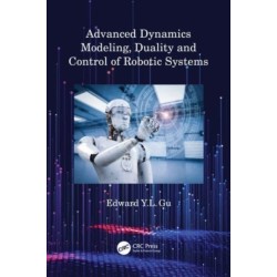Advanced Dynamics Modeling, Duality and Control of Robotic Systems