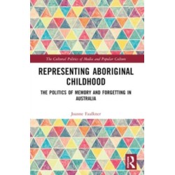 Representing Aboriginal Childhood: The Politics of Memory and Forgetting in Australia