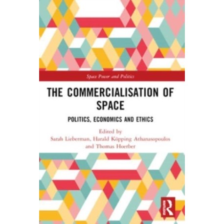 The Commercialisation of Space: Politics, Economics and Ethics