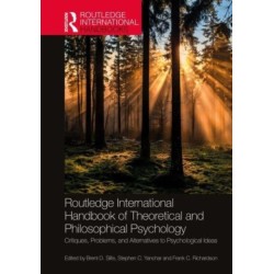 Routledge International Handbook of Theoretical and Philosophical Psychology: Critiques, Problems, and Alternatives to Psychological Ideas
