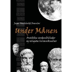 Under Månen: Antikke verdensbilleder og religiøse verdensanskuelser