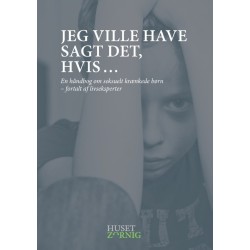 Jeg ville have sagt det, hvis ...: En håndbog om seksuelt krænkede børn - fortalt af livseksperter
