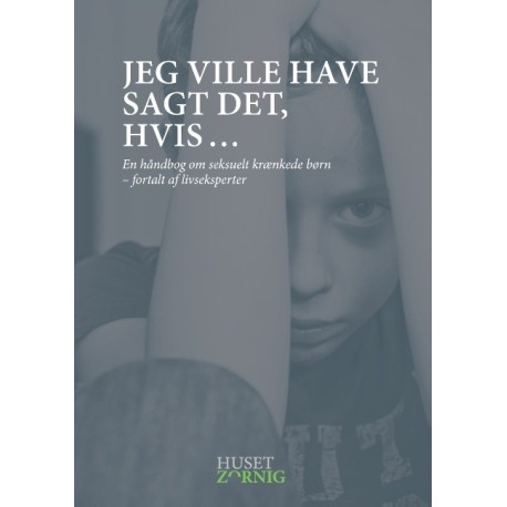 Jeg ville have sagt det, hvis ...: En håndbog om seksuelt krænkede børn - fortalt af livseksperter