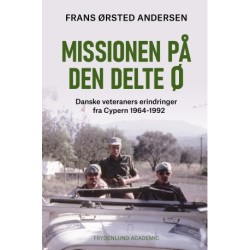 Missionen på den delte ø: Danske veteraners erindringer fra Cypern 1964-1992