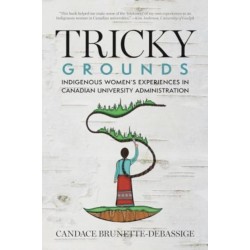Tricky Grounds: Indigenous Women's Experiences in Canadian University Administration