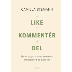 Like, kommentér, del: Sådan bruger du sociale medier professionelt og autentisk