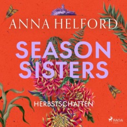Season Sisters – Herbstschatten: Roman | Vier Schwestern, so unterschiedlich wie die Jahreszeiten – die Geschichte der Herbstschweste