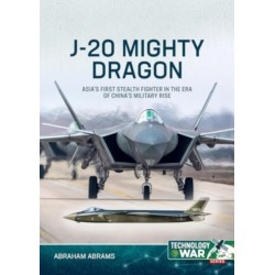 J-20 Mighty Dragon: Asia’s First Stealth Fighter in the Era of China’s Military Rise