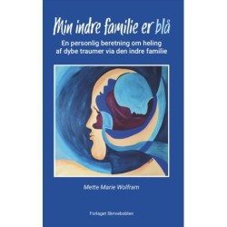 Min indre familie er blå: En personlig beretning om heling af dybe traumer via den indre familie