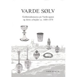 Varde sølv: Guldsmedemestre på Varde-egnen og deres arbejder ca. 1600-1870