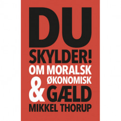Du skylder: Om moralsk & økonomisk gæld