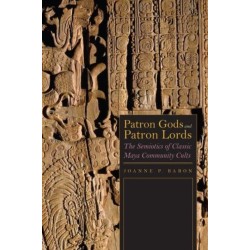 Patron Gods and Patron Lords: The Semiotics of Classic Maya Community Cults
