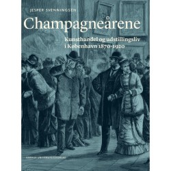Champagneårene: Kunsthandel og udstillingsliv i København 1870-1920