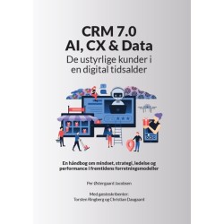 CRM 7.0 - AI, CX & Data: De ustyrlige kunder i en digital tidsalder