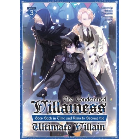 The Condemned Villainess Goes Back in Time and Aims to Become the Ultimate Villain (Light Novel) Vol. 3