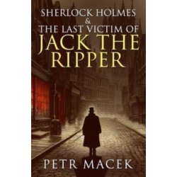 Sherlock Holmes and The Last Victim of Jack The Ripper