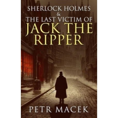 Sherlock Holmes and The Last Victim of Jack The Ripper