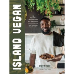 Island Vegan: 75 Flavorful Recipes from the Caribbean: Jamaica, Trinidad, Haiti, Dominican Republic & More