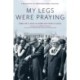My Legs Were Praying: A Biography of Abraham Joshua Heschel