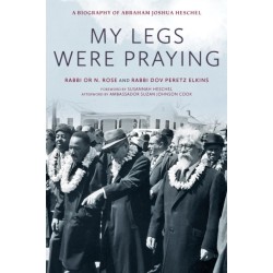 My Legs Were Praying: A Biography of Abraham Joshua Heschel
