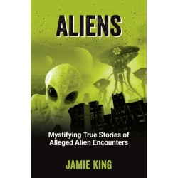 Aliens: Mystifying True Stories of Alleged Alien Encounters