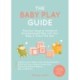 The Baby Play Guide: Practical Ways to Introduce Developmental Play with Your Baby in Their First Year