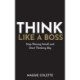 Think Like a Boss: Stop Playing Small and Start Thinking Big