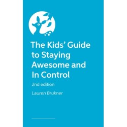 The Kids' Guide to Staying Awesome and In Control, 2nd Edition