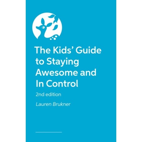 The Kids' Guide to Staying Awesome and In Control, 2nd Edition