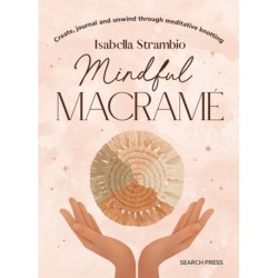 Mindful Macrame: Create, Journal and Unwind Through Meditative Knotting