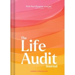 The Life Audit Journal: Find Your Purpose and Joy