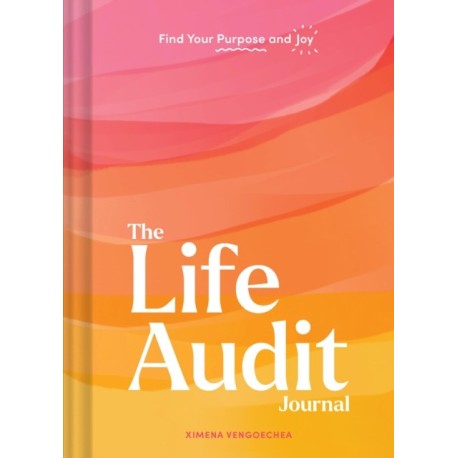 The Life Audit Journal: Find Your Purpose and Joy