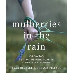 Mulberries in the Rain: Growing Permaculture Plants for Food and Friendship