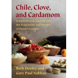 Chile, Clove, and Cardamom: A Gastronomic Journey Into the Fragrances and Flavors of Desert Cuisines