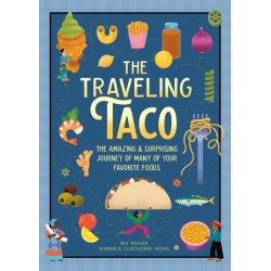 The Traveling Taco: The Amazing and Surprising Journey of Many of Your Favorite Foods