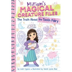 The Truth about the Tooth Fairy (Miriam's Magical Creature Files -1)