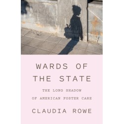Wards of the State: The Long Shadow of American Foster Care