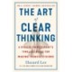The Art of Clear Thinking: A Stealth Fighter Pilot's Timeless Rules for Making Tough Decisions