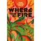 Where There Was Fire: A Novel