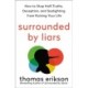 The Surrounded by Liars: How to Stop Half-Truths, Deception, and Gaslighting from Ruining Your Life