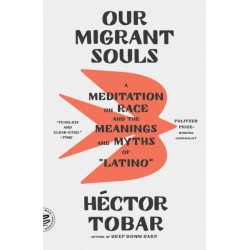 Our Migrant Souls: A Meditation on Race and the Meanings and Myths of "Latino"