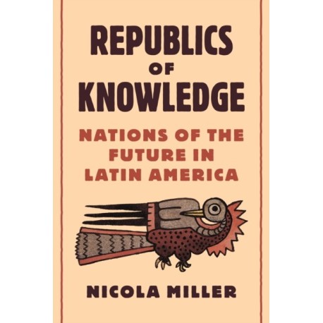 Republics of Knowledge: Nations of the Future in Latin America