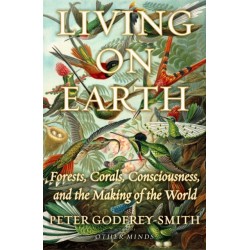 Living on Earth: Forests, Corals, Consciousness, and the Making of the World