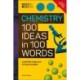 The Science Museum Chemistry 100 Ideas in 100 Words: A Whistle-Stop Tour of Chemistry’s Key Concepts