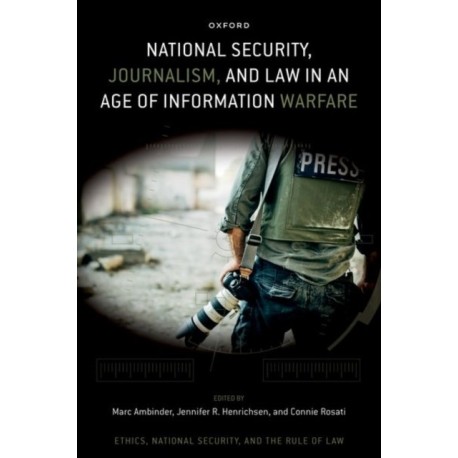 National Security, Journalism, and Law in an Age of Information Warfare